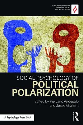 Social Psychology of Political Polarization (Claremont Symposium on Applied Social Psychology Series)