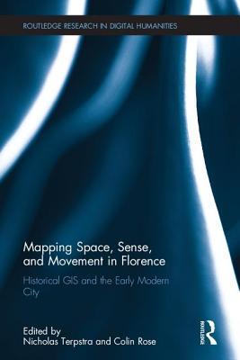 Mapping Space, Sense, and Movement in Florence: Historical GIS and the Early Modern City