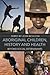 Aboriginal Children, History and Health: Beyond Social Determinants