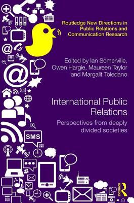 International Public Relations: Perspectives from deeply divided societies (Routledge New Directions in PR & Communication Research)