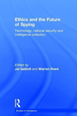 Ethics and the Future of Spying: Technology, National Security and Intelligence Collection (Studies in Intelligence)