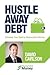 Hustle Away Debt: Eliminate...