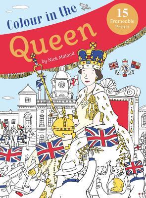Colour in the Queen: Celebrate the Queen's Life with 15 Frameable Prints (Paperback)
