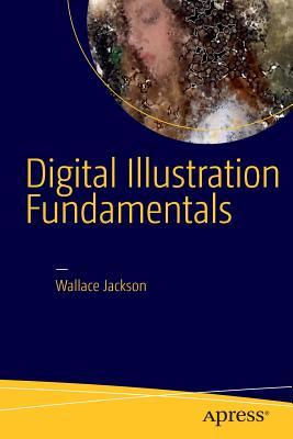 Digital Illustration Fundamentals: Vector, Raster, WaveForm, NewMedia with DICF, DAEF and ASNMF (Paperback)