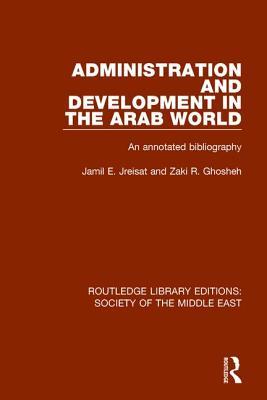 Administration and Development in the Arab World (Routledge Library Editions: Society of the Middle East)
