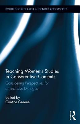 Teaching Women's Studies in Conservative Contexts: Considering Perspectives for an Inclusive Dialogue (Routledge Research in Gender and Society)