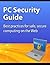 PC Security Guide: Best practices for safe, secure computing on the Web