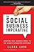 Social Business Imperative, The by Clara Shih
