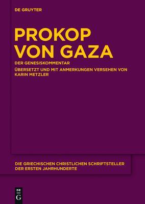 Prokop von Gaza: Der Genesiskommentar. Aus den „Eclogarum in libros historicos Veteris Testamenti epitome“ übersetzt und mit Anmerkungen versehen (Die ... Jahrhunderte, N.F. 23) (German Edition)