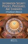 Information Security Policies, Procedures, and Standards: A Practitioner's Reference Information Security Policies, Procedures, and Standards: A Practitioner's Reference