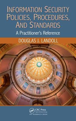 Information Security Policies, Procedures, and Standards: A Practitioner's Reference