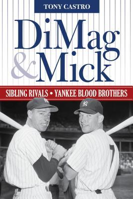 DiMag & Mick: Sibling Rivals, Yankee Blood Brothers (Hardcover)