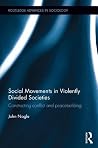 Social Movements in Violently Divided Societies (Routledge Advances in Sociology) Social Movements in Violently Divided Societies (Routledge Advances in Sociology)