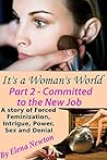 It's A Woman's World - Committed to the New Job (Part 2): A Diabolical Story of Forced Feminization, Intrigue and Power
