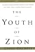 The Youth of Zion: Guidance from Modern Prophets on Dozens of Timely Topics Facing Today's Families