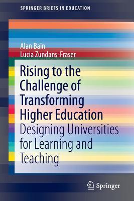 Rising to the Challenge of Transforming Higher Education: Designing Universities for Learning and Teaching (SpringerBriefs in Education)