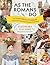 As the Romans Do: Authentic and reinvented recipes from the Eternal City