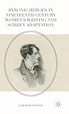 Byronic Heroes in Nineteenth-Century Women’s Writing and Screen Adaptation