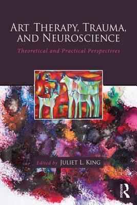 Art Therapy, Trauma, and Neuroscience (Paperback)