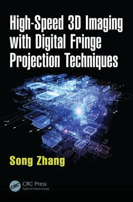 High-Speed 3D Imaging with Digital Fringe Projection Techniques (Optical Sciences and Applications of Light)