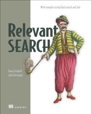 Relevant Search: With applications for Solr and Elasticsearch