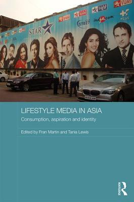 Lifestyle Media in Asia: Consumption, Aspiration and Identity (Media, Culture and Social Change in Asia)