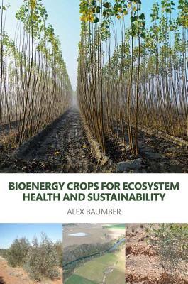 Bioenergy Crops for Ecosystem Health and Sustainability (Routledge Studies in Bioenergy)