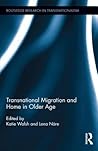 Transnational Migration and Home in Older Age (Routledge Research in Transnationalism)