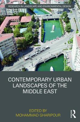 Contemporary Urban Landscapes of the Middle East (Routledge Research in Landscape and Environmental Design)