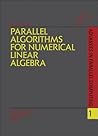 Parallel Algorithms for Numerical Linear Algebra (Volume 1) (Advances in Parallel Computing, Volume 1) Parallel Algorithms for Numerical Linear Algebra (Volume 1) (Advances in Parallel Computing, Volume 1)