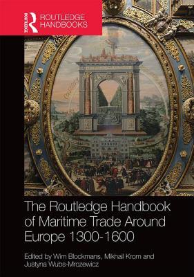 The Routledge Handbook of Maritime Trade around Europe 1300-1600: Commercial Networks and Urban Autonomy (Routledge History Handbooks)