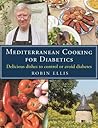 Mediterranean Cooking for Diabetics: Delicious Dishes to Control or Avoid Diabetes Mediterranean Cooking for Diabetics: Delicious Dishes to Control or Avoid Diabetes