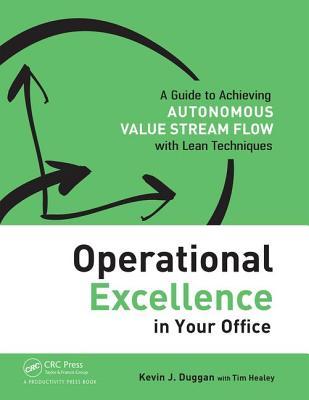 Operational Excellence in Your Office: A Guide to Achieving Autonomous Value Stream Flow with Lean Techniques (Paperback)