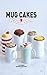 Mug Cakes: Ready in 5 Minutes in the Microwave