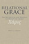 Relational Grace: The Reciprocal and Binding Covenant of Charis Relational Grace: The Reciprocal and Binding Covenant of Charis