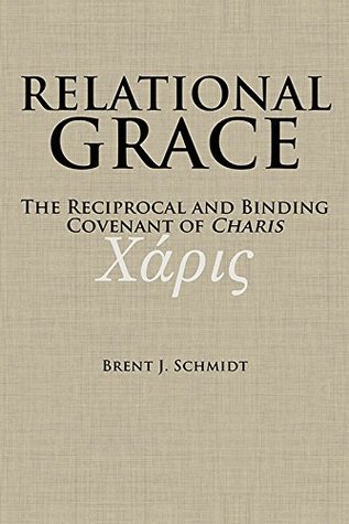 Relational Grace: The Reciprocal and Binding Covenant of Charis (Kindle Edition)