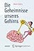 Die Geheimnisse unseres Geh...
