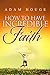 How To Have Incredible Faith