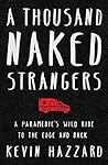 A Thousand Naked Strangers: A Paramedic's Wild Ride to the Edge and Back Book cover for A Thousand Naked Strangers: A Paramedic's Wild Ride to the Edge and Back