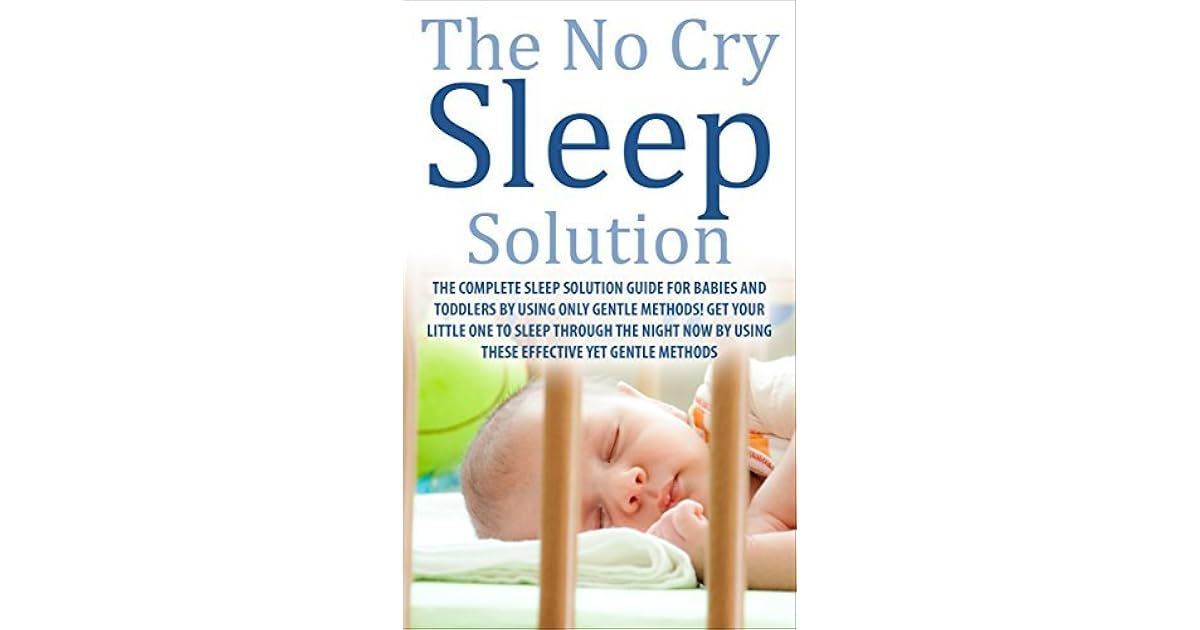 The No Cry Sleep Solution The Complete Sleep Solution Guide for Babies and Toddlers by using