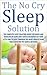 The No Cry Sleep Solution: The Complete Sleep Solution Guide for Babies and Toddlers by using only Gentle Methods! (Baby Sleep, Get Baby to sleep through ... Sleep, Newborn Sleep, Toddlers Sleep)