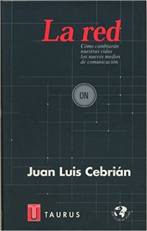 La red: Cómo cambiaran nuestras vidas los nuevos medios de comunicación: Un informe al club de Roma (Hardcover)