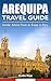 Arequipa Travel Guide: Insi...