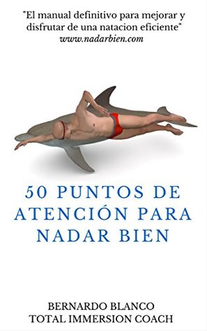 50 Puntos de atención para nadar bien: El manual definitivo para mejorar y disfrutar de una natación eficiente (Spanish Edition)