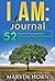 I AM: JOURNAL: 52 Powerful Perspectives to Awaken Personal Growth and Self Improvement