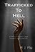 Trafficked to Hell: A traff...