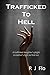 Trafficked to Hell by R.J. Flo