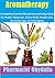 Aromatherapy: A complete Essential Oil and Aromatherapy Guide for Health, Happiness , Stress Relief, Weight Loss, Aromatherapy, and Anti-Aging