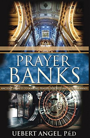 PRAYER BANKS: ANCIENT SECRETS TO MAKING PRAYER DEPOSITS AND WITHDRAWALS