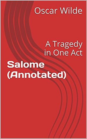 Salome (Annotated): A Tragedy in One Act
